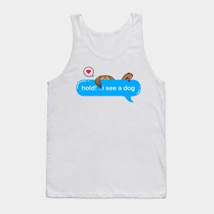 hold on i see a dog - Cute puppy hidding in text style Tank Top